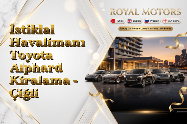 İstiklal Havalimanı Toyota Alphard Kiralama - Çiğli