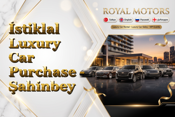 İstiklal Luxury Car Purchase - Şahinbey