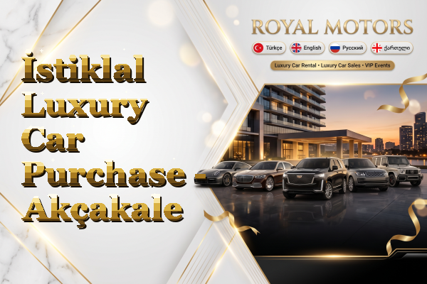 İstiklal Luxury Car Purchase - Akçakale