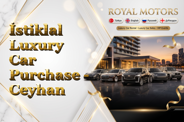 İstiklal Luxury Car Purchase - Ceyhan