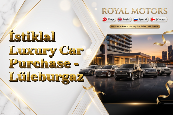 İstiklal Luxury Car Purchase - Lüleburgaz