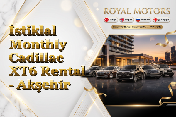 İstiklal Monthly Cadillac XT6 Rental - Akşehir