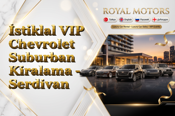 İstiklal VIP Chevrolet Suburban Kiralama - Serdivan