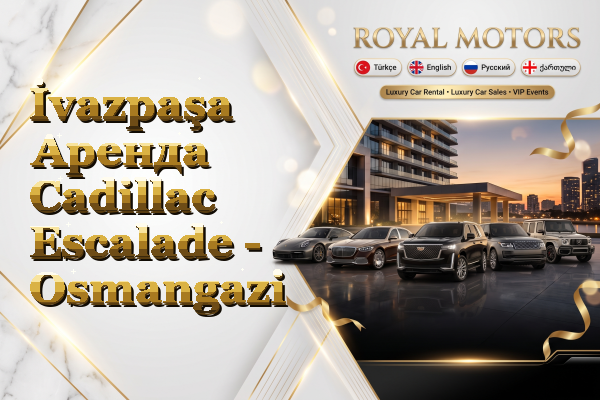 İvazpaşa Аренда Cadillac Escalade - Osmangazi