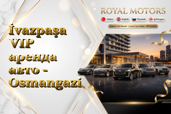 İvazpaşa VIP аренда авто - Osmangazi