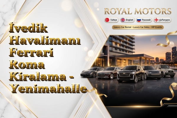 İvedik Havalimanı Ferrari Roma Kiralama - Yenimahalle
