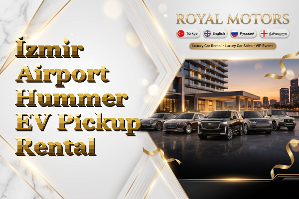 İzmir Airport Hummer EV Pickup Rental