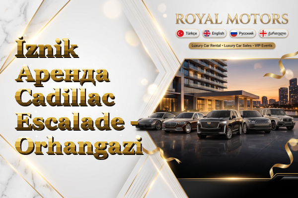 İznik Аренда Cadillac Escalade - Orhangazi