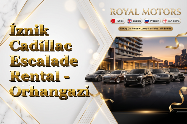 İznik Cadillac Escalade Rental - Orhangazi