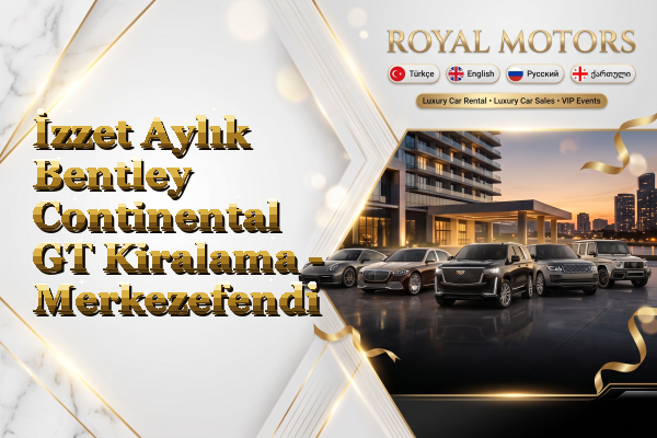 İzzet Aylık Bentley Continental GT Kiralama - Merkezefendi