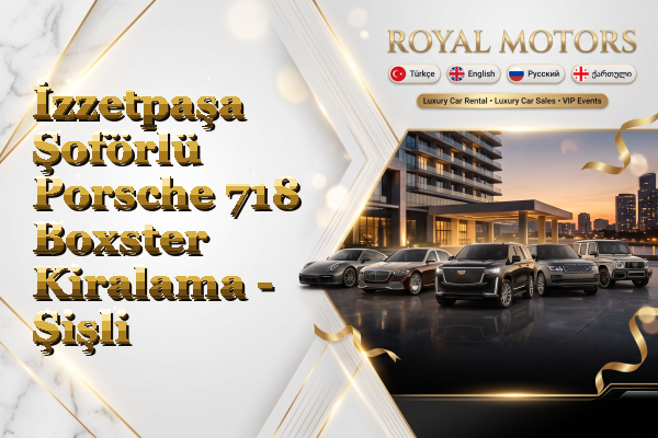 İzzetpaşa Şoförlü Porsche 718 Boxster Kiralama - Şişli