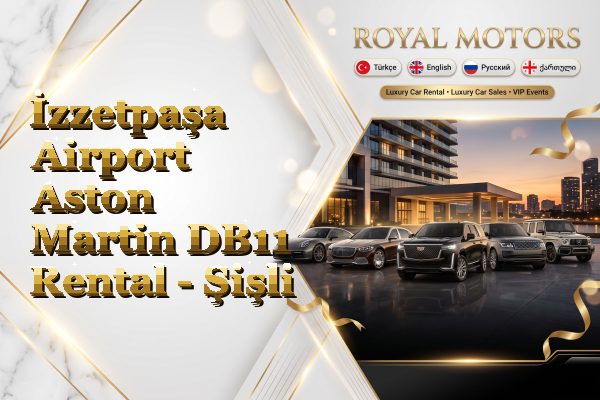 İzzetpaşa Airport Aston Martin DB11 Rental - Şişli