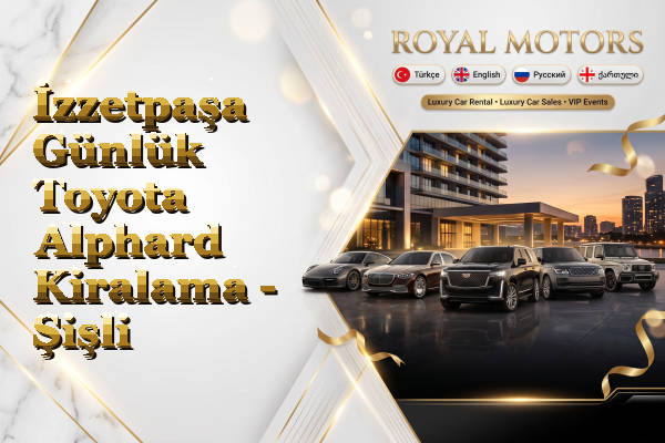 İzzetpaşa Günlük Toyota Alphard Kiralama - Şişli