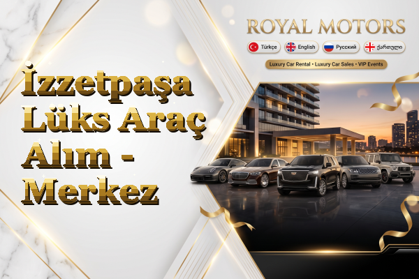 İzzetpaşa Lüks Araç Alım - Merkez
