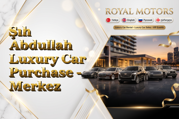 Şıh Abdullah Luxury Car Purchase - Merkez