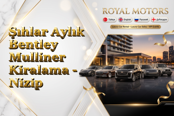 Şıhlar Aylık Bentley Mulliner Kiralama - Nizip