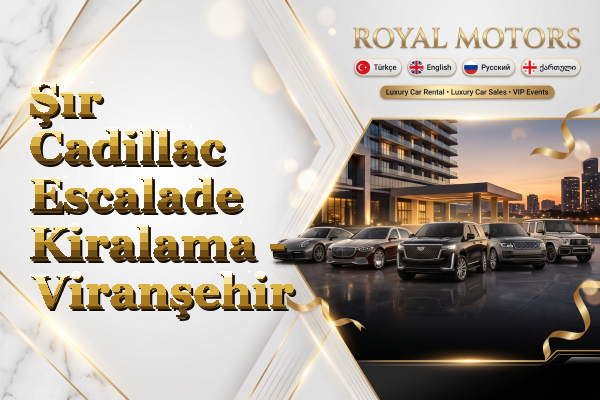 Şır Cadillac Escalade Kiralama - Viranşehir