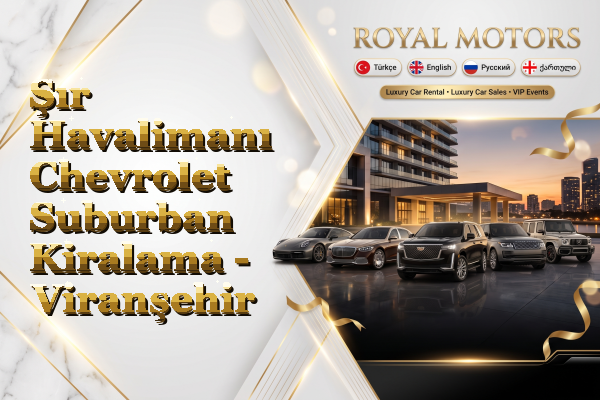 Şır Havalimanı Chevrolet Suburban Kiralama - Viranşehir