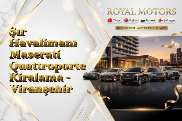 Şır Havalimanı Maserati Quattroporte Kiralama - Viranşehir