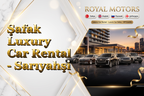 Şafak Luxury Car Rental - Sarıyahşi