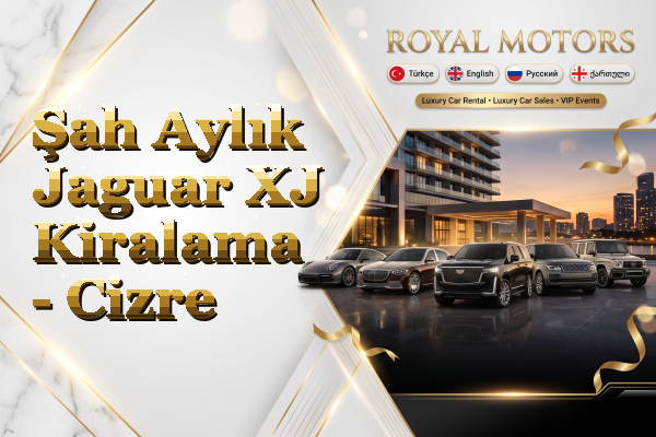 Şah Aylık Jaguar XJ Kiralama - Cizre