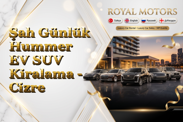 Şah Günlük Hummer EV SUV Kiralama - Cizre