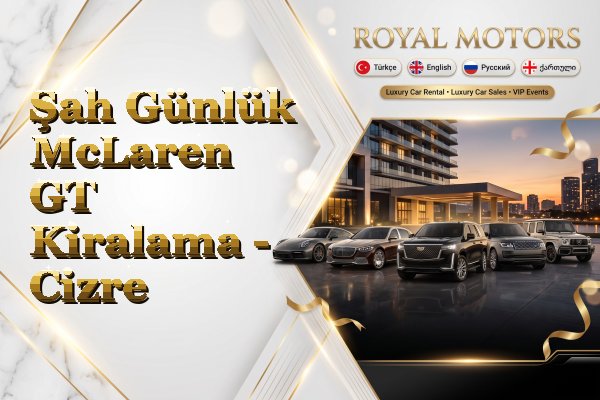 Şah Günlük McLaren GT Kiralama - Cizre