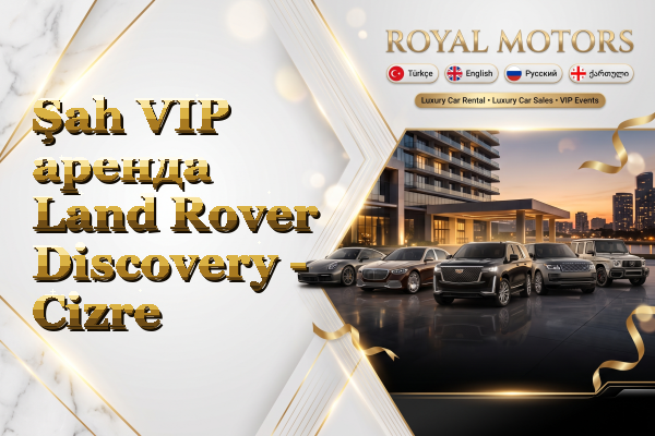 Şah VIP аренда Land Rover Discovery - Cizre
