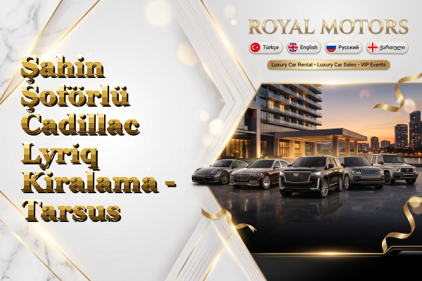 Şahin Şoförlü Cadillac Lyriq Kiralama - Tarsus