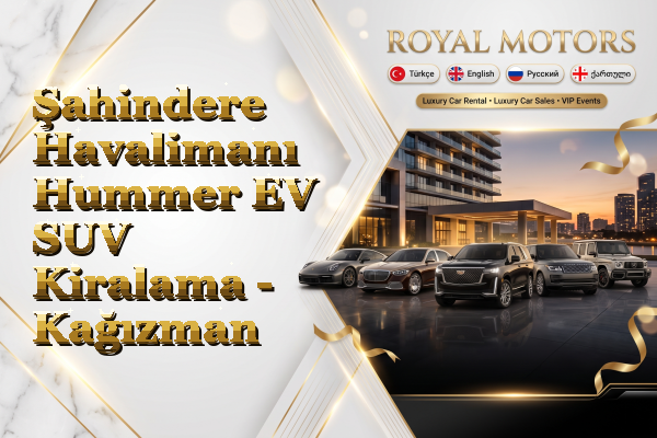 Şahindere Havalimanı Hummer EV SUV Kiralama - Kağızman