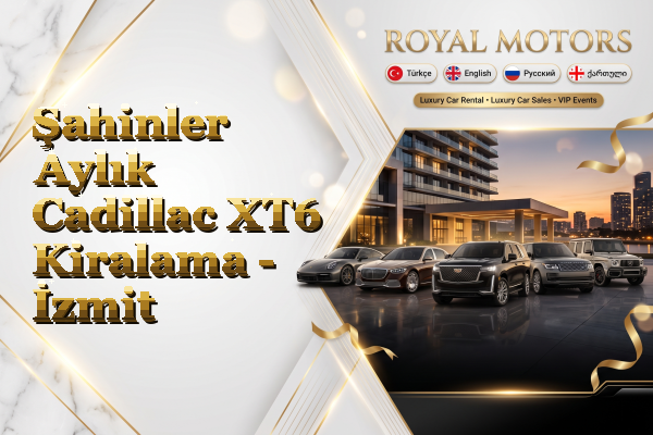 Şahinler Aylık Cadillac XT6 Kiralama - İzmit
