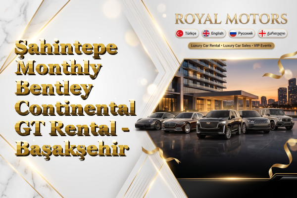 Şahintepe Monthly Bentley Continental GT Rental - Başakşehir