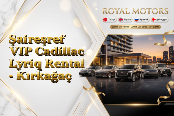 Şaireşref VIP Cadillac Lyriq Rental - Kırkağaç