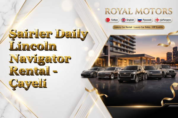Şairler Daily Lincoln Navigator Rental - Çayeli