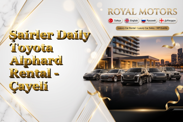 Şairler Daily Toyota Alphard Rental - Çayeli