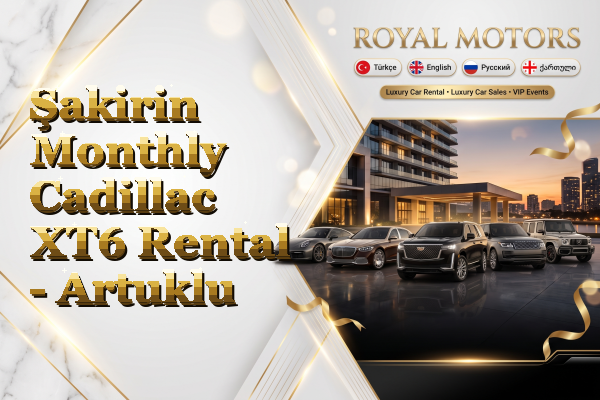 Şakirin Monthly Cadillac XT6 Rental - Artuklu