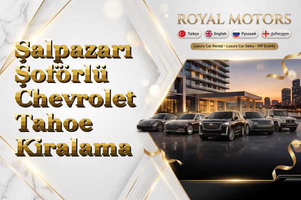 Şalpazarı Şoförlü Chevrolet Tahoe Kiralama