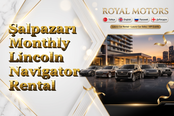 Şalpazarı Monthly Lincoln Navigator Rental