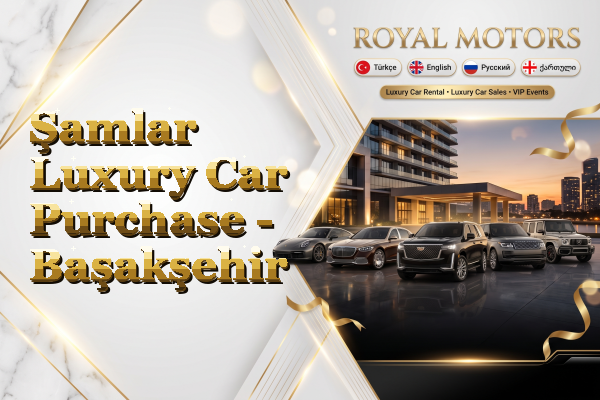 Şamlar Luxury Car Purchase - Başakşehir
