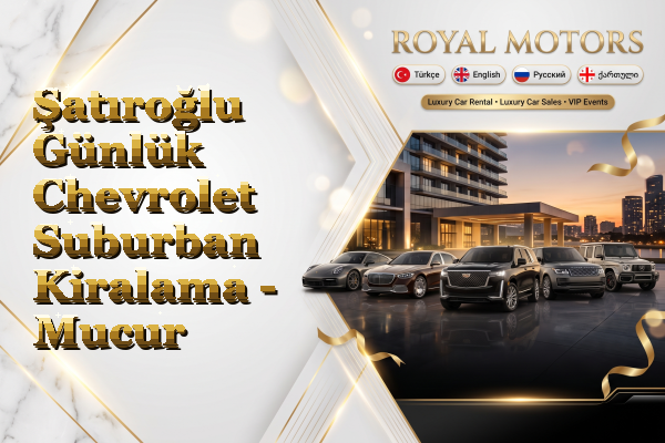 Şatıroğlu Günlük Chevrolet Suburban Kiralama - Mucur