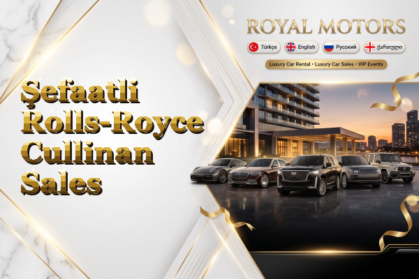 Şefaatli Rolls-Royce Cullinan Sales