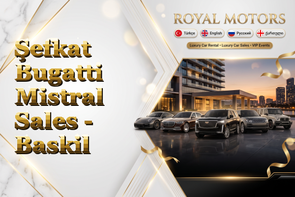 Şefkat Bugatti Mistral Sales - Baskil