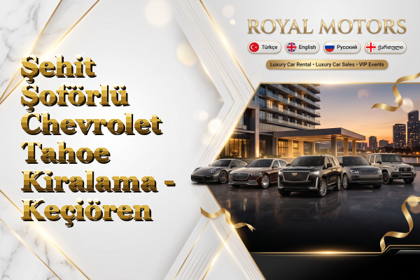 Şehit Şoförlü Chevrolet Tahoe Kiralama - Keçiören