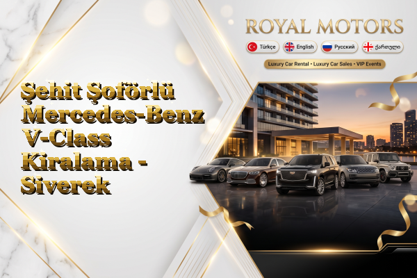 Şehit Şoförlü Mercedes-Benz V-Class Kiralama - Siverek