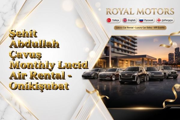 Şehit Abdullah Çavuş Monthly Lucid Air Rental - Onikişubat