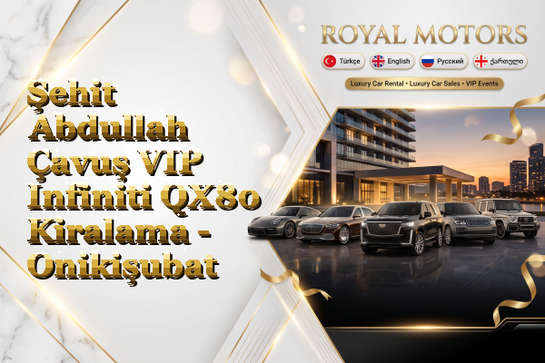 Şehit Abdullah Çavuş VIP Infiniti QX80 Kiralama - Onikişubat
