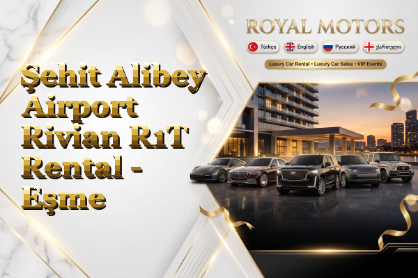 Şehit Alibey Airport Rivian R1T Rental - Eşme