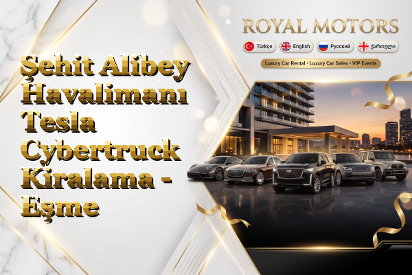 Şehit Alibey Havalimanı Tesla Cybertruck Kiralama - Eşme