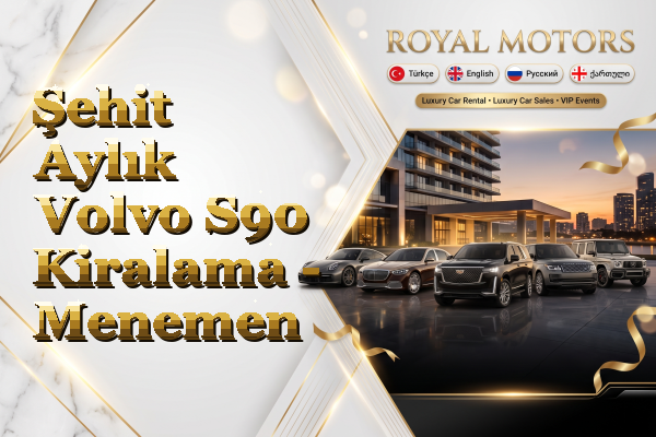 Şehit Aylık Volvo S90 Kiralama - Menemen