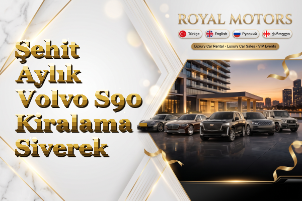 Şehit Aylık Volvo S90 Kiralama - Siverek